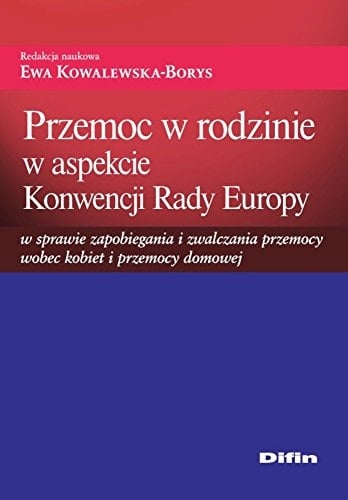 Przemoc w rodzinie w aspekcie Konwencji Rady Europy w sprawie zapobiegania i zwalczania przemocy wobec kobiet i przemocy domowej