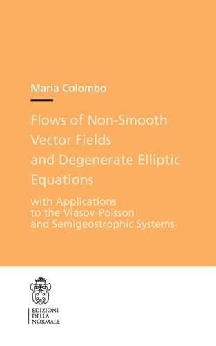 Flows of Non-Smooth Vector Fields and Degenerate Elliptic Equations With Applications to the Vlasov-Poisson and Semigeostrophic Systems