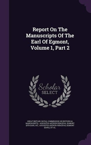 Report On The Manuscripts Of The Earl Of Egmont, Volume 1, Part 2