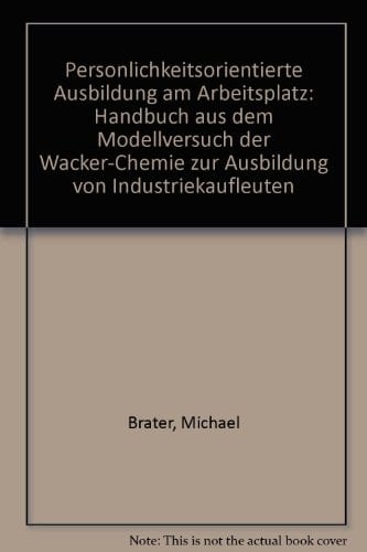 Persönlichkeitsorientierte Ausbildung am Arbeitsplatz Handbuch aus dem Modellversuch der Wacker-Chemie zur Ausbildung von Industriekaufleuten