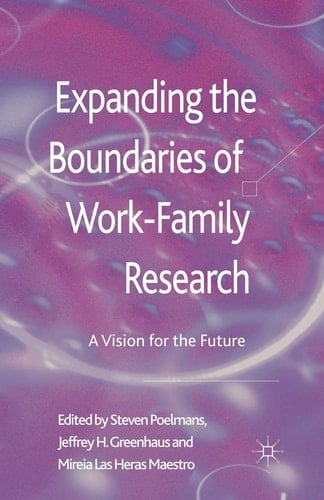 Expanding the Boundaries of Work-Family Research A Vision for the Future