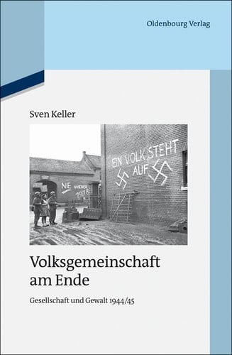 Volksgemeinschaft am Ende Gesellschaft und Gewalt 1944/45