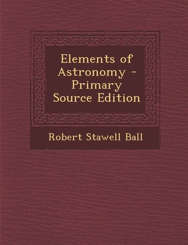 Elements of Astronomy - Primary Source Edition