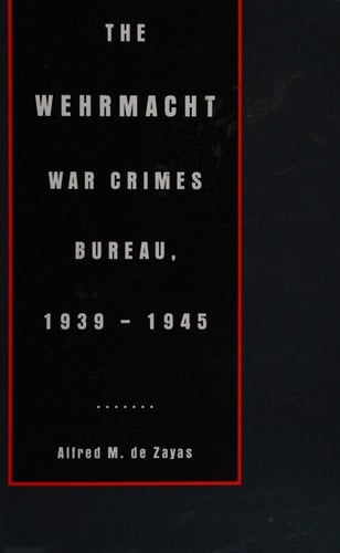 The Wehrmacht War Crimes Bureau, 1939-1945