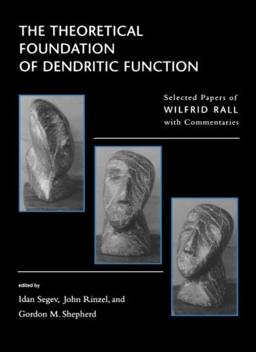 Theoretical Foundations of Dendritic Function The Collected Papers of Wilfrid Rall with Commentaries