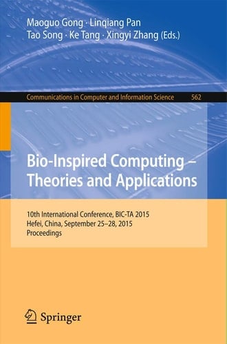 Bio-Inspired Computing -- Theories and Applications 10th International Conference, BIC-TA 2015 Hefei, China, September 25-28, 2015, Proceedings