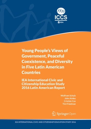 Young People's Views of Government, Peaceful Coexistence, and Diversity in Five Latin American Countries IEA International Civic and Citizenship Education Study 2016 Latin American Report