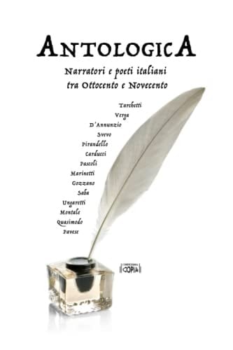 ANTOLOGICA: Narratori e poeti italiani tra Ottocento e Novecento (Italian Edition)