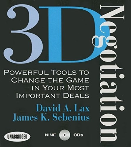 3-D Negotiation: Powerful Tools for Changing the Game in Your Most Important Deals