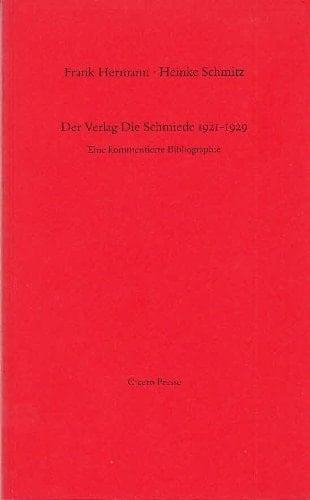 Der Verlag Die Schmiede, 1921-1929: Eine kommentierte Bibliographie (German Edition)