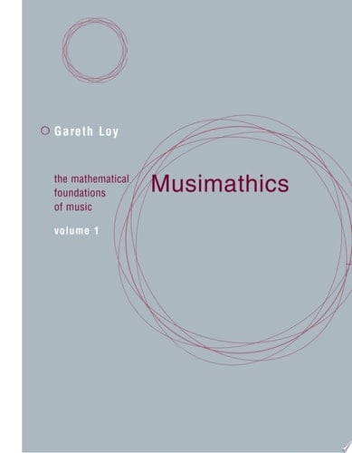 Musimathics, Volume 1 The Mathematical Foundations of Music