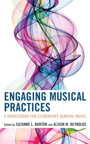 Engaging Musical Practices A Sourcebook for Elementary General Music