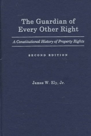 The Guardian of Every Other Right A Constitutional History of Property Rights