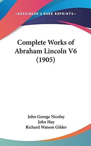 Complete Works of Abraham Lincoln V6 (1905)