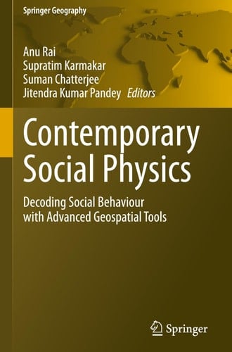 Contemporary Social Physics Decoding Social Behaviour with Advanced Geospatial Tools