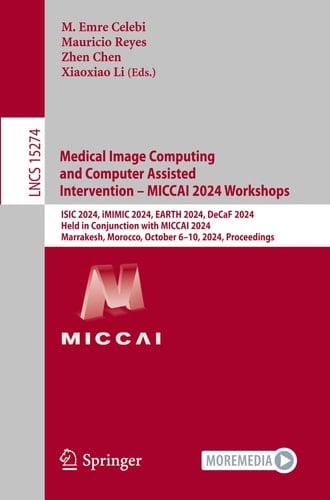 Medical Image Computing and Computer Assisted Intervention - MICCAI 2024 Workshops ISIC 2024, IMIMIC 2024, EARTH 2024, DeCaF 2024, Held in Conjunction with MICCAI 2024, Marrakesh, Morocco, October 6-10, 2024, Proceedings