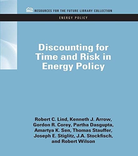 Discounting for Time and Risk in Energy Policy (RFF Energy Policy Set Book 3)