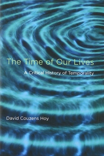 The Time of Our Lives A Critical History of Temporality