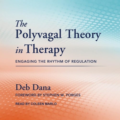 The Polyvagal Theory in Therapy: Engaging the Rhythm of Regulation (The Norton Series on Interpersonal Neurobiology)