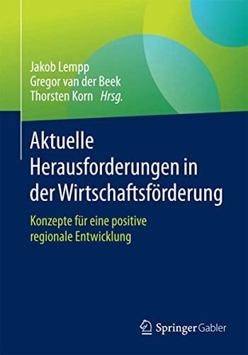 Aktuelle Herausforderungen in der Wirtschaftsförderung Konzepte für eine positive regionale Entwicklung