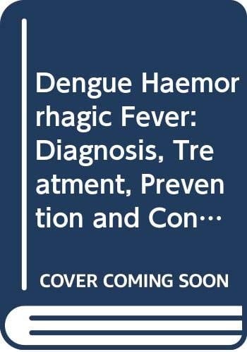 Dengue Haemorrhagic Fever Diagnosis, Treatment, Prevention and Control