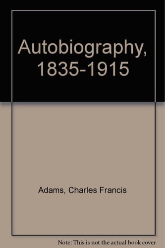 Charles Francis Adams, 1835-1915;: An autobiography
