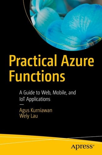 Practical Azure Functions A Guide to Web, Mobile, and IoT Applications