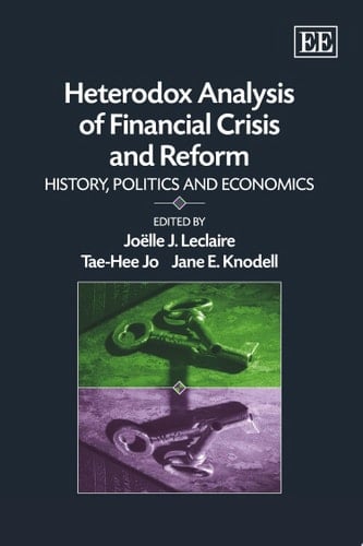 Heterodox Analysis of Financial Crisis and Reform History, Politics and Economics