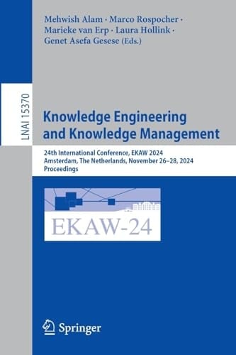 Knowledge Engineering and Knowledge Management 24th International Conference, EKAW 2024, Amsterdam, The Netherlands, November 26–28, 2024, Proceedings