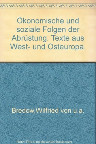 Ökonomische und soziale Folgen der Abrüstung Texte aus West- und Osteuropa