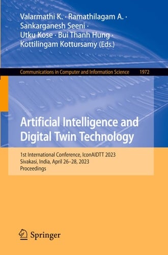 Artificial Intelligence and Digital Twin Technology 1st International Conference, IconAIDTT 2023, Sivakasi, India, April 26-28, 2023, Proceedings