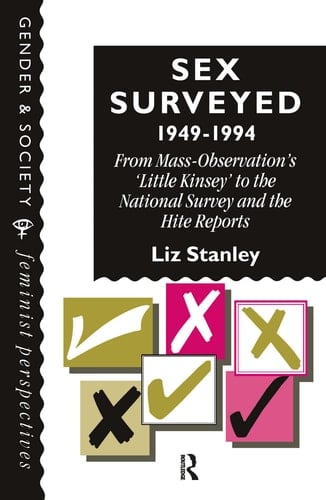 Sex Surveyed, 1949-1994: From Mass-Observation's "Little Kinsey" To The National Survey And The Hite Reports (Gender and Society: Feminist Perspectives on the Past and Present)