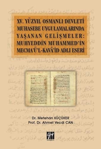 XV. yüzyıl Osmanlı devleti muhasebe uygulamalarında yaşanan gelişmeler Muhyeddin Muhammed'in Mecma'ü'l-kavâ'id adlı eseri