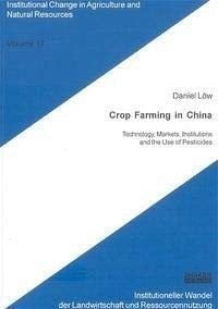 Crop Farming in China: Technology, Markets, Institutions and the Use of Pesticides: v. 17 (Institutional Change in Agriculture & Natural Resources)
