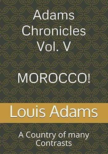 Adams Chronicles Vol. V Morocco: a Country of Many Contrasts