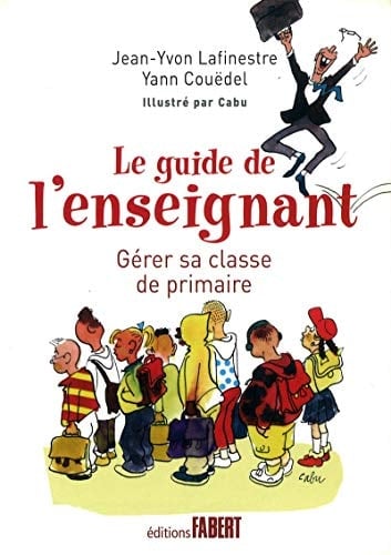 Le guide de l'enseignant gérer sa classe de primaire en douze leçons