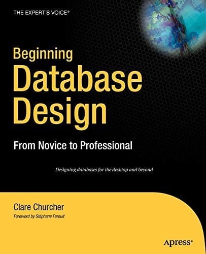 BEGINNING DATABASE DESIGN: FROM NOVICE TO PROFESSIONAL [Paperback] Churcher