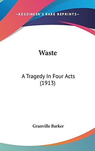 Waste A Tragedy In Four Acts (1913)