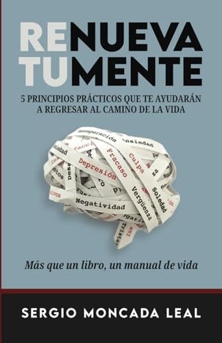 Renueva Tu Mente 5 Principios Prácticos Que Te Ayudarán a Regresar Al Camino de la Vida