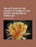 The Attitude of the Church to Some of the Social Problems of Town Life