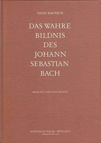 Das wahre Bildnis des Johann Sebastian Bach: Bericht und Dokumente (German Edition)