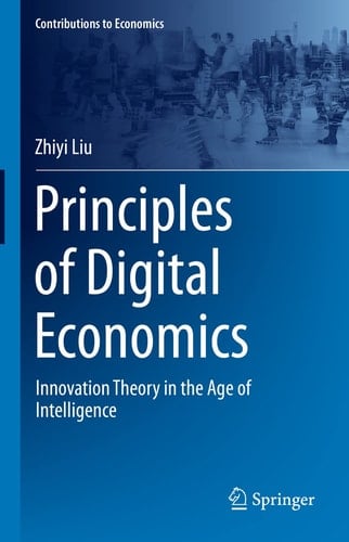 Principles of Digital Economics Innovation Theory in the Age of Intelligence