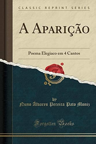 A Aparição Poema Elegiaco Em 4 Cantos (Classic Reprint)