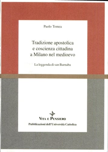 Tradizione apostolica e coscienza cittadina a Milano nel medioevo la leggenda di san Barnaba
