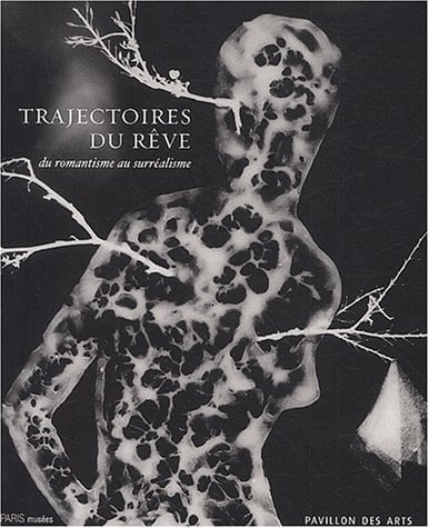 Trajectoires Du Reve: Du Romantisme Au Surrealisme: Pavillon Des Arts, 7 Mars-7 Juin 2003 (PARIS MUSEES)