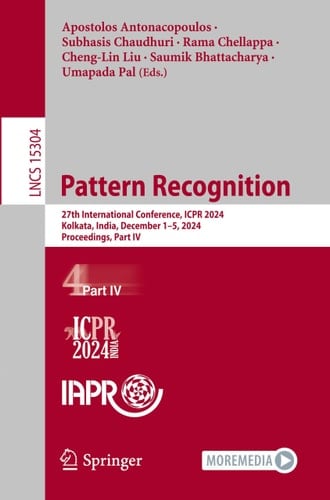 Pattern Recognition 27th International Conference, ICPR 2024, Kolkata, India, December 1–5, 2024, Proceedings, Part IV