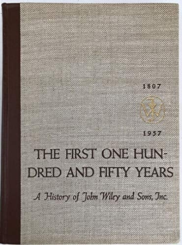 The First One Hundred and Fifty Years: A History of John Wiley and Sons, Inc., 1807-1957