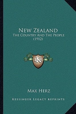 New Zealand: The Country And The People (1912)