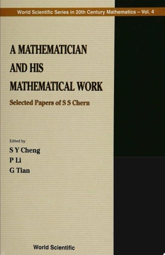 Mathematician And His Mathematical Work, A: Selected Papers Of S S Chern