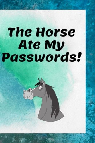 The Horse Ate My Passwords!: Keep your passwords safe in this handy handbook - just hide it from the horse!
